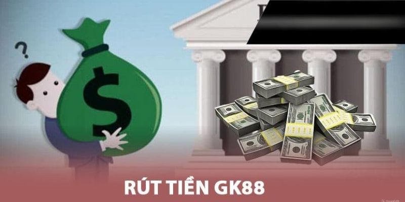 Rút tiền GK88 nhanh chóng